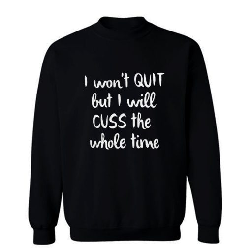 I wont quit I cuss a lot sarcastic short sleeve Sweatshirt