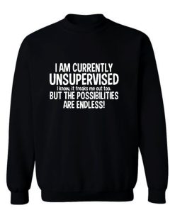 IM CURRENTLY UNSUPERVISED Sweatshirt