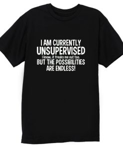 IM CURRENTLY UNSUPERVISED T Shirt