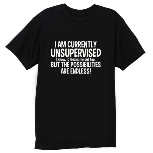 IM CURRENTLY UNSUPERVISED T Shirt