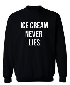 Ice Cream Never Lies Sweatshirt