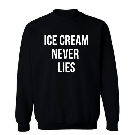 Ice Cream Never Lies Sweatshirt