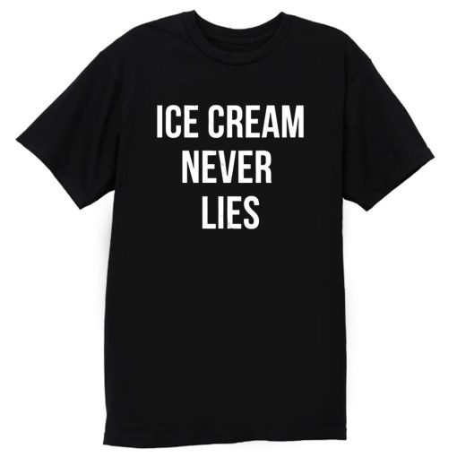Ice Cream Never Lies T Shirt