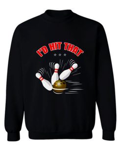 Id Hit That Funny Bowling Sweatshirt