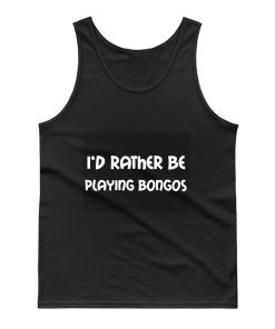 Id Rather Be Playing Bongos Tank Top