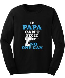 If Papa Cant Fix It No One Can Long Sleeve