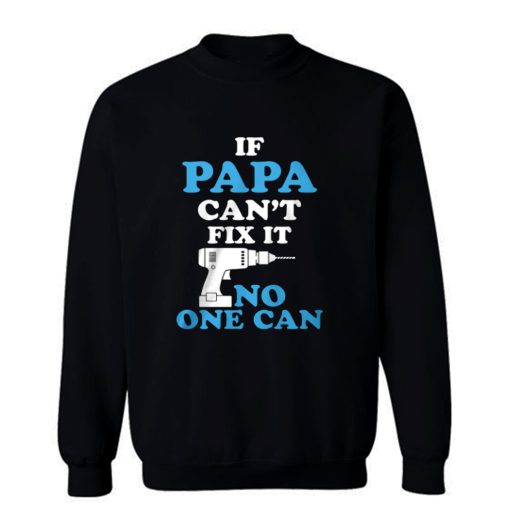 If Papa Cant Fix It No One Can Sweatshirt