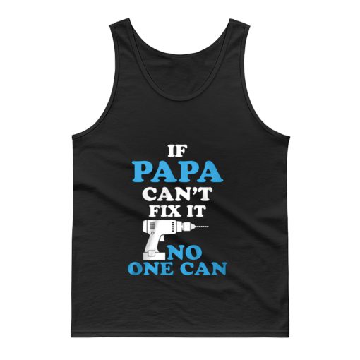 If Papa Cant Fix It No One Can Tank Top