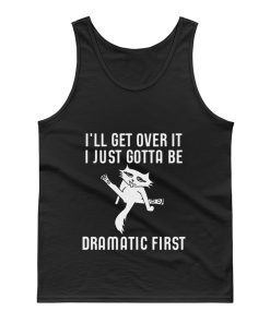 Ill Get Over It I Just Need To Be Dramatic First Cat Tank Top