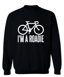 Im A Roadie Sweatshirt