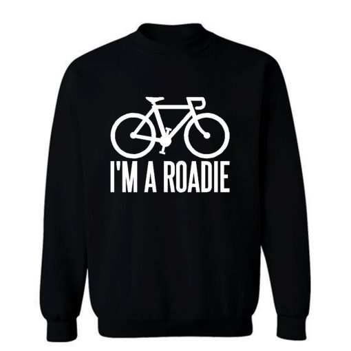 Im A Roadie Sweatshirt