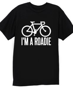 Im A Roadie T Shirt