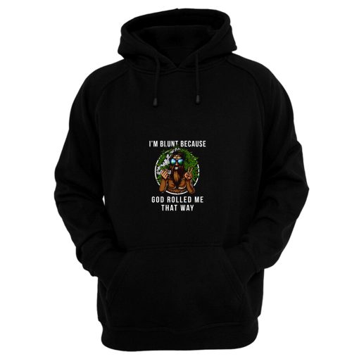 Im Blunt Because God Rolled Me That Way peace Hoodie