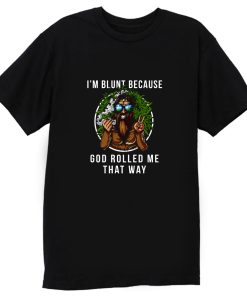 Im Blunt Because God Rolled Me That Way peace T Shirt