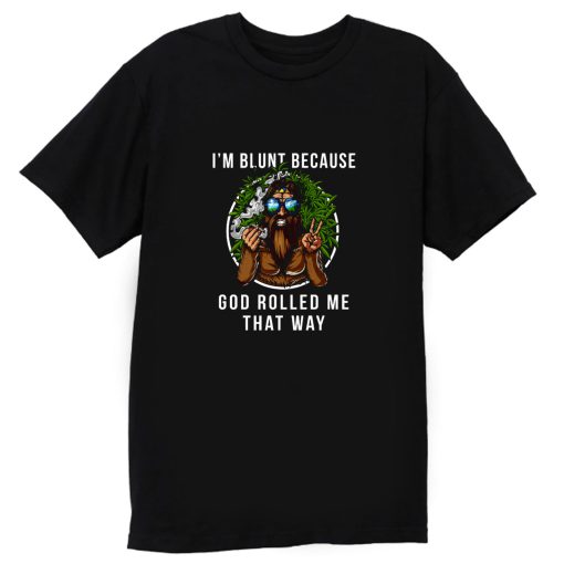 Im Blunt Because God Rolled Me That Way peace T Shirt