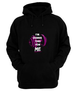 Im Doing This For Me Hoodie