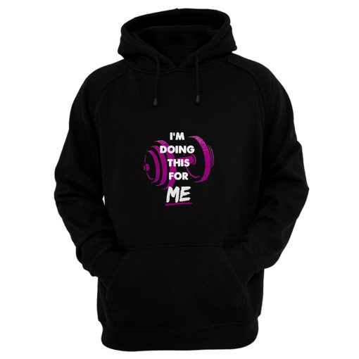 Im Doing This For Me Hoodie