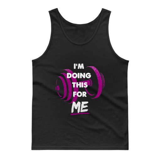 Im Doing This For Me Tank Top