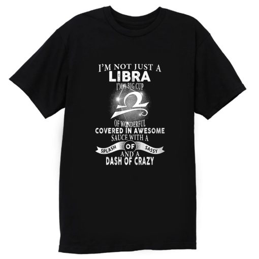 Im Just Not Libra Im Big Cup Of Wonderful Covered In Awesome Sauce T Shirt