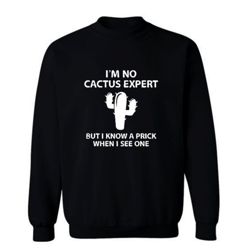 Im No Cactus Expert Sweatshirt