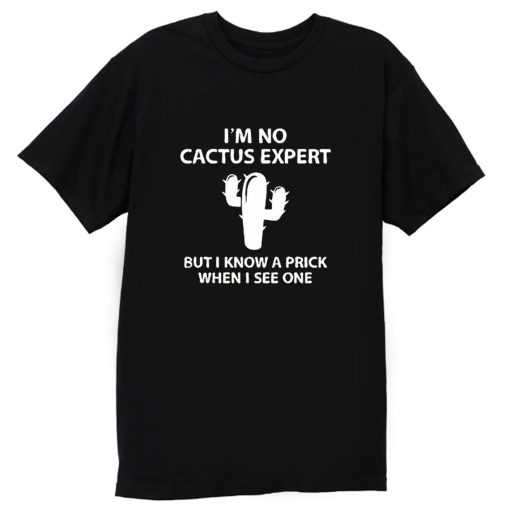 Im No Cactus Expert T Shirt