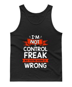 Im Not A Control Freak But Youre Doing It Wrong Tank Top