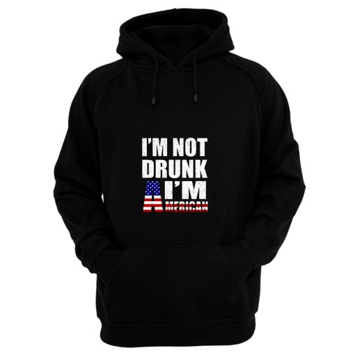 Im Not Drunk Im American Hoodie