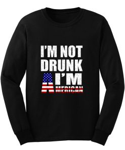 Im Not Drunk Im American Long Sleeve