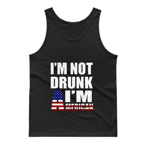 Im Not Drunk Im American Tank Top