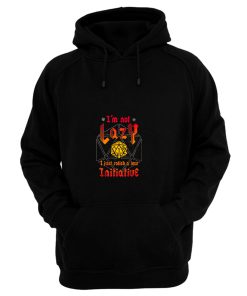 Im Not Lazy Just Rolled Low Initiative Hoodie