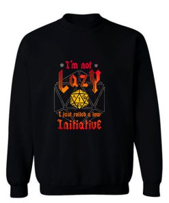 Im Not Lazy Just Rolled Low Initiative Sweatshirt