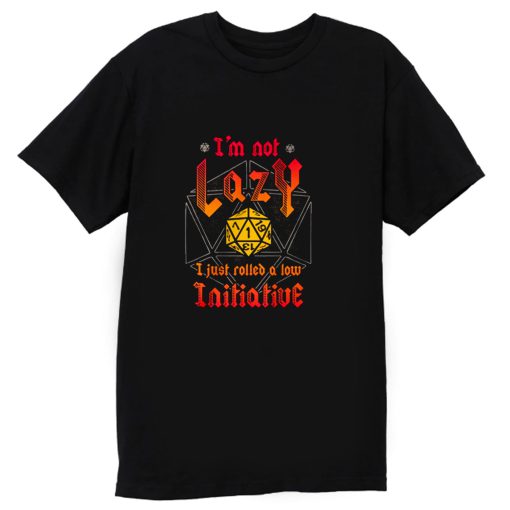 Im Not Lazy Just Rolled Low Initiative T Shirt