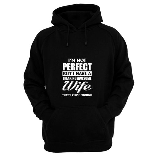 Im Not Perfect But I Have Freaking Awesome Wife Hoodie