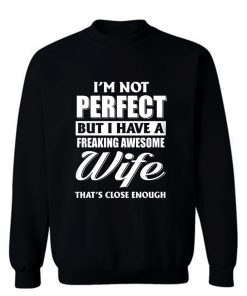 Im Not Perfect But I Have Freaking Awesome Wife Sweatshirt