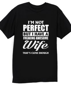 Im Not Perfect But I Have Freaking Awesome Wife T Shirt