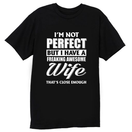 Im Not Perfect But I Have Freaking Awesome Wife T Shirt