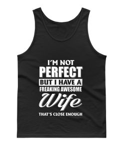 Im Not Perfect But I Have Freaking Awesome Wife Tank Top