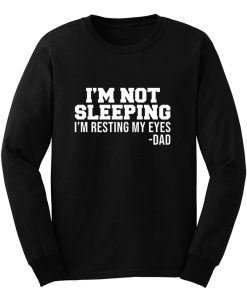 Im Not Sleeping Im Resting My Eyes Long Sleeve