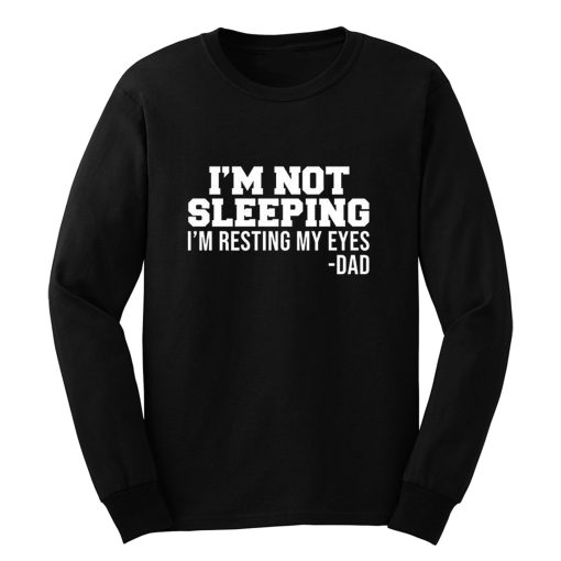 Im Not Sleeping Im Resting My Eyes Long Sleeve