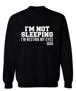 Im Not Sleeping Im Resting My Eyes Sweatshirt