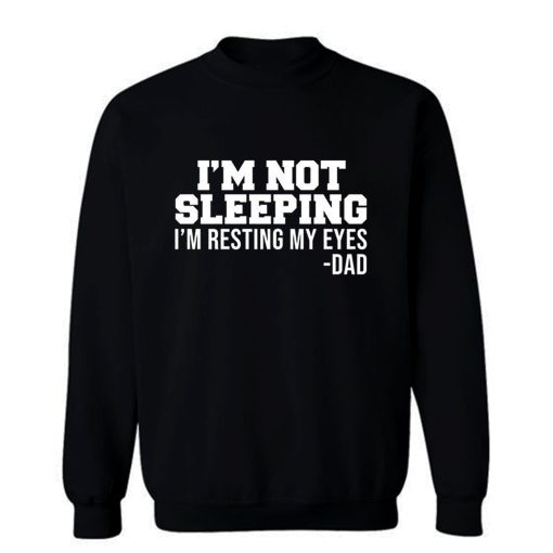 Im Not Sleeping Im Resting My Eyes Sweatshirt