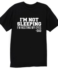 Im Not Sleeping Im Resting My Eyes T Shirt