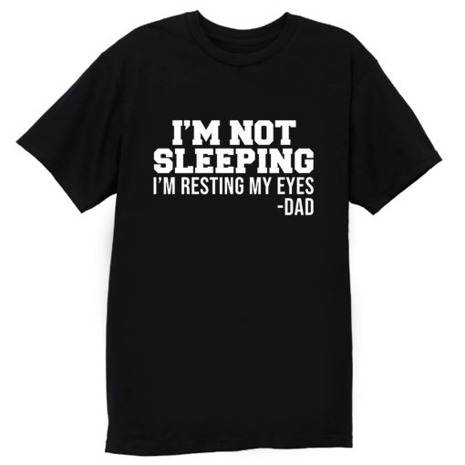 Im Not Sleeping Im Resting My Eyes T Shirt