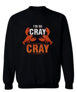 Im So Cray Crayfish Lobster Sweatshirt