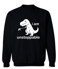 Im Unstoppable Dinosaur T Rex Sweatshirt