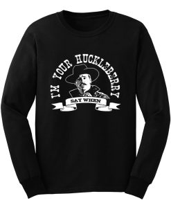 Im Your Huckleberry 1 Long Sleeve