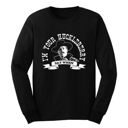 Im Your Huckleberry 1 Long Sleeve