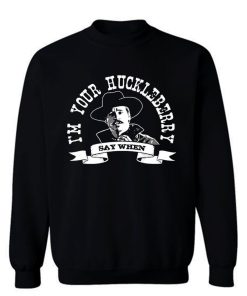 Im Your Huckleberry 1 Sweatshirt