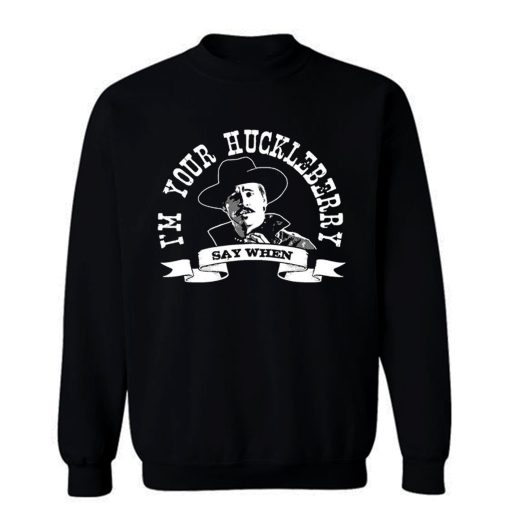 Im Your Huckleberry 1 Sweatshirt