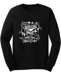 Im a Tattooed Uncle Except Much Cooler Edition Mens Long Sleeve